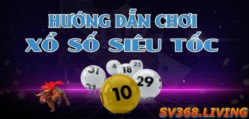 huong-dan-chi-tiet-cac-hinh-thuc-cuoc-xo-so-sieu-toc-SV368