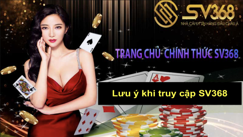 Những lưu ý để việc truy cập SV368 suôn sẻ hơn